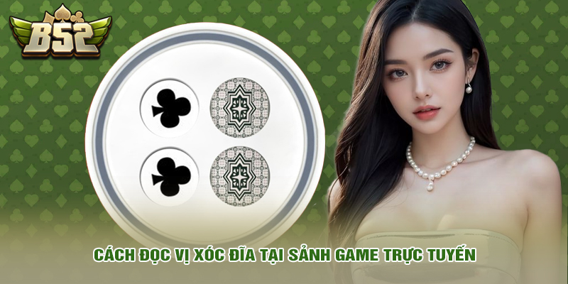 Cách đọc vị xóc đĩa tại sảnh game trực tuyến