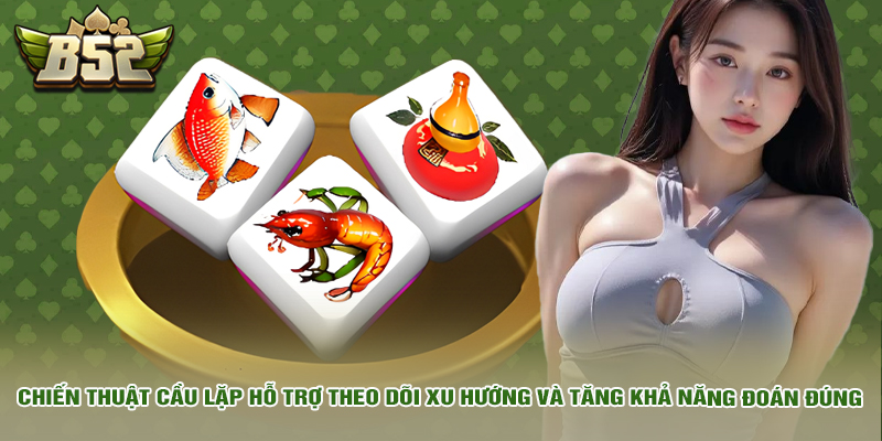 Chiến thuật cầu lặp hỗ trợ theo dõi xu hướng và tăng khả năng đoán đúng.