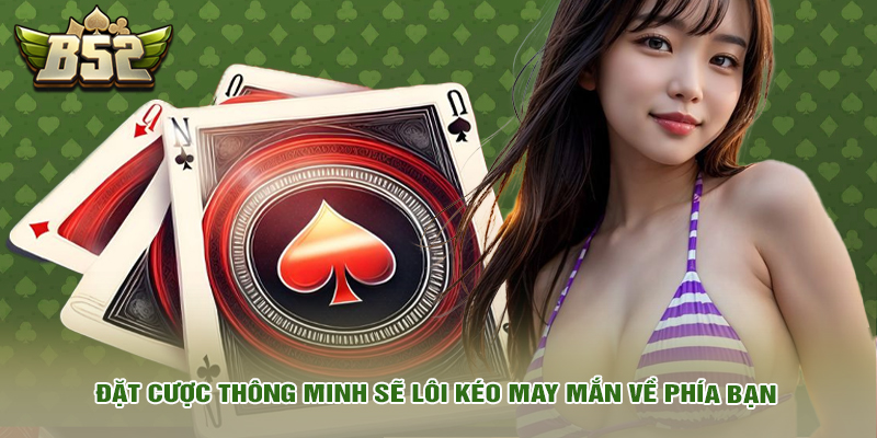 Đặt cược thông minh sẽ lôi kéo may mắn về phía bạn