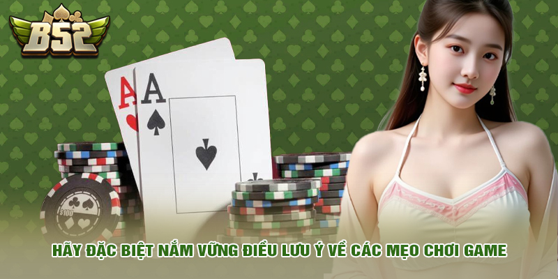 Hãy đặc biệt nắm vững điều lưu ý về các mẹo chơi game