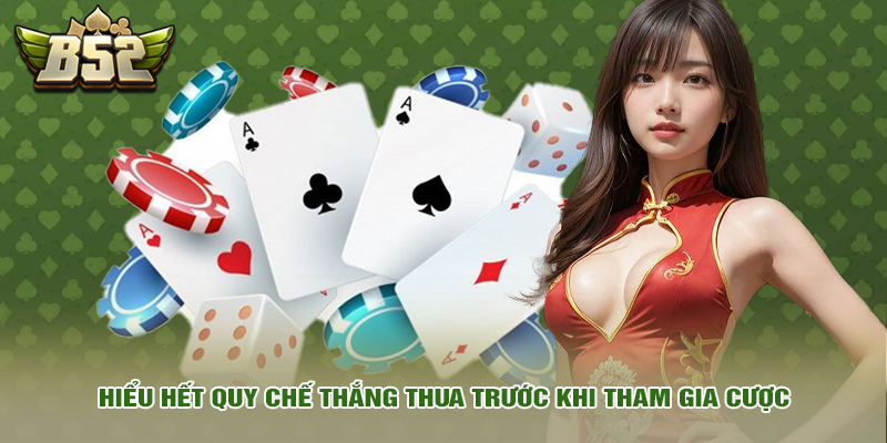 Hiểu hết quy chế thắng thua trước khi tham gia cược