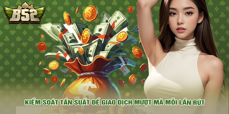 Kiểm soát tần suất để giao dịch mượt mà mỗi lần rút
