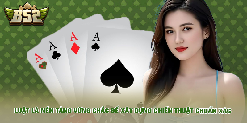 Luật là nền tảng vững chắc để  xây dựng chiến thuật chuẩn xác.