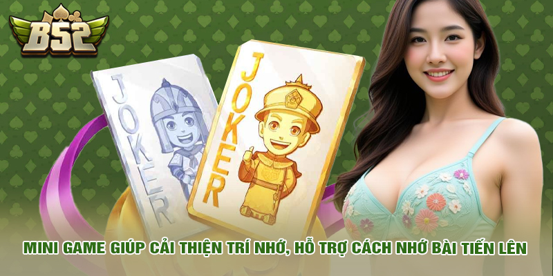 Mini game giúp cải thiện trí não, hỗ trợ cách nhớ bài tiến lên tiến lên