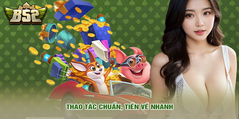Thao tác chuẩn, tiền về nhanh