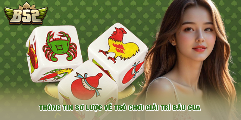 Thông tin sơ lược về trò chơi giải trí bầu cua